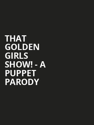 That Golden Girls Show A Puppet Parody, Wagner Noel Performing Arts Center, Midland