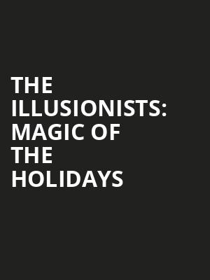 The Illusionists Magic of the Holidays, Wagner Noel Performing Arts Center, Midland