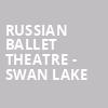 Russian Ballet Theatre Swan Lake, Wagner Noel Performing Arts Center, Midland